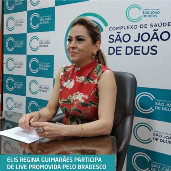 Diretora Presidente do CSSJD participa de live nacional promovida pelo grupo Bradesco - 