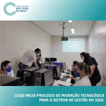 CSSJD inicia processo de migração tecnológica para o Sistema de Gestão MV SOUL - 