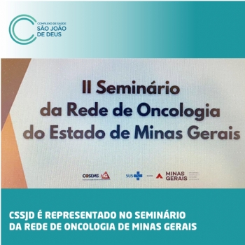 CSSJD é representado no Seminário da Rede de Oncologia de Minas Gerais - 